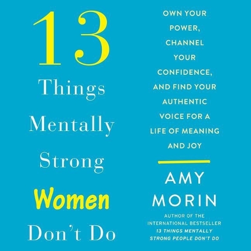 13 Things Mentally Strong Women Don't Do
