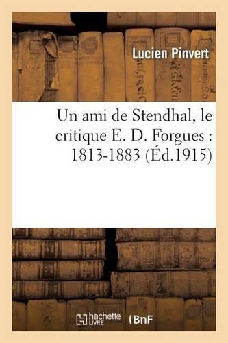 Un Ami de Stendhal, Le Critique E. D. Forgues: 1813-1883: (Litterature)