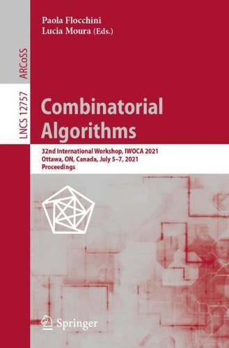 Combinatorial Algorithms: 32nd International Workshop, IWOCA 2021, Ottawa, ON, Canada, July 5–7, 2021, Proceedings(Theoretical Computer Science and General Issues)