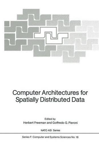 Computer Architectures for Spatially Distributed Data: Advanced Study Institute: Papers