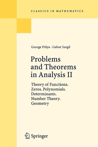 Problems and Theorems in Analysis II: Theory of Functions. Zeros. Polynomials. Determinants. Number Theory. Geometry(Classics in Mathematics)