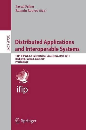 Distributed Applications and Interoperable Systems: 11th IFIP WG 6.1 International Conference, DAIS 2011, Reykjavik, Iceland, June 6-9, 2011, Proceedings(Computer Communication Networks and Telecommunications)
