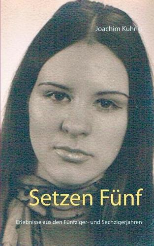 Setzen Fünf: Schulerlebnisse aus den Fünfziger- und Sechzigerjahren(German)