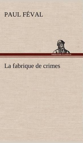 La fabrique de crimes: (French)