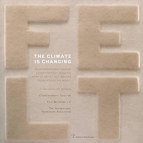 The Climate Is Changing: The International Touring Exhibition Featuring the Work of Artist Felt Makers from Across the World