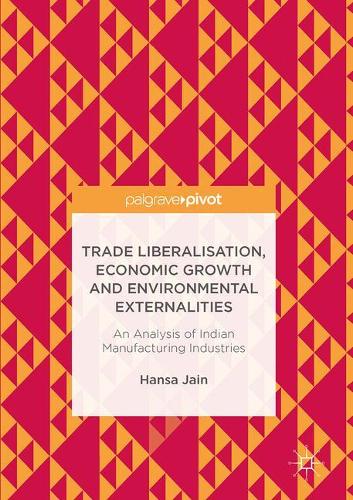 Trade Liberalisation, Economic Growth and Environmental Externalities: An Analysis of Indian Manufacturing Industries