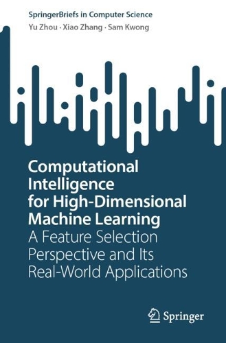 Computational Intelligence for High-Dimensional Machine Learning: A Feature Selection Perspective and Its Real-World Applications(SpringerBriefs in Computer Science)