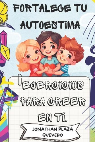 Fortalece tu autoestima: Ejercicios para creer en tí.
