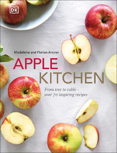Apple Kitchen: From Tree to Table – Over 70 Inspiring Recipes