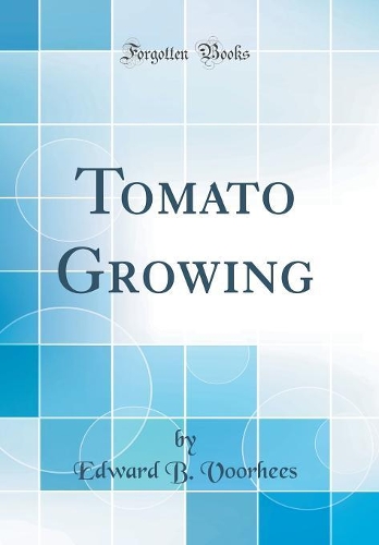 Tomato Growing (Classic Reprint)