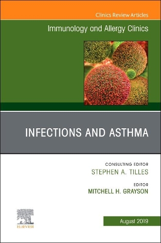 Infections and Asthma, an Issue of Immunology and Allergy Clinics of North America