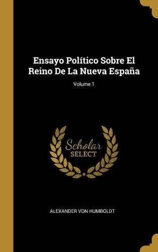 Ensayo Político Sobre El Reino De La Nueva España; Volume 1