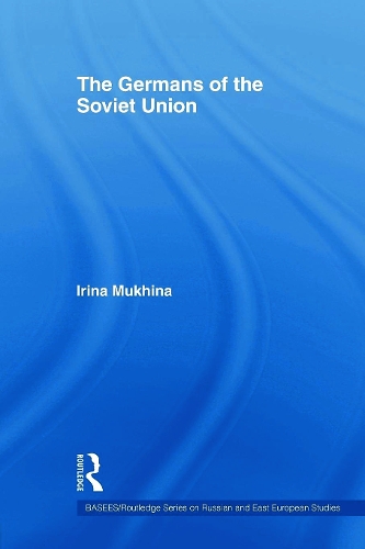 The Germans of the Soviet Union: (BASEES/Routledge Series on Russian and East European Studies)
