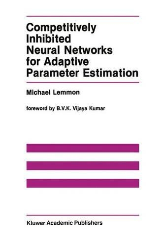 Competitively Inhibited Neural Networks for Adaptive Parameter Estimation: (111 The Springer International Series in Engineering and Computer Science)