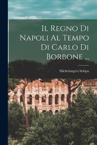 Il Regno Di Napoli Al Tempo Di Carlo Di Borbone ...