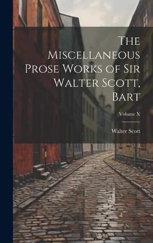 The Miscellaneous Prose Works of Sir Walter Scott, Bart; Volume X