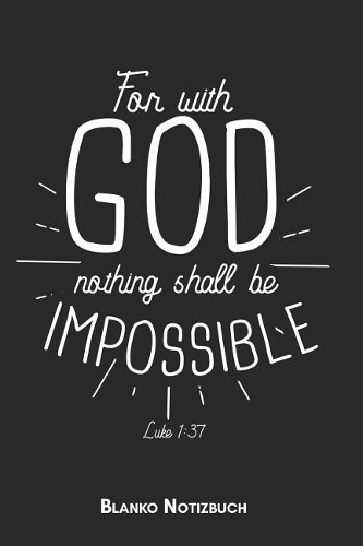 For with god nothing shall be impossible Luke 1