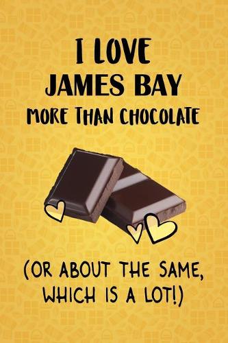 I Love James Bay More Than Chocolate (Or About The Same, Which Is A Lot!)