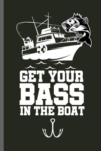 Get your bass in the boat: Fishing Bass Fish Fisherman Fishing Rod Big Fish Sailor Fisher-woman Ocean Sea Wave Fish Lovers Notebook gift (6x9) Lined notebook Journal to write 