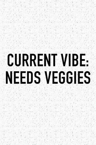 Current Vibe: Needs Veggies: A 6x9 Inch Matte Softcover Journal Notebook with 120 Blank Lined Pages and a Funny Foodie Chef Cover Slogan