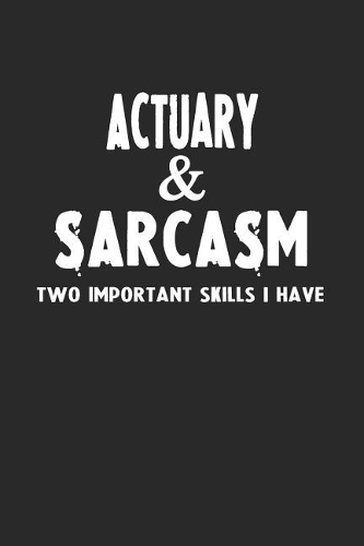 Actuary & Sarcasm Two Important Skills I Have