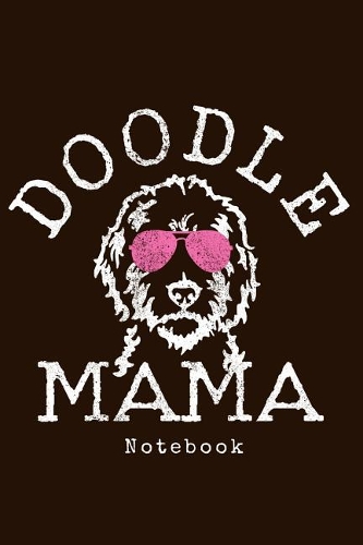 Doodle Mama Notebook: Goldendoodle Mom Notebook To Write In Journal Diary Log Book Gift