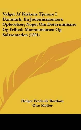 Valget AF Kirkens Tjenere I Danmark; En Jodemissionaers Oplevelser; Noget Om Determinisme Og Frihed; Mormonismen Og Saltsostaden (1891)