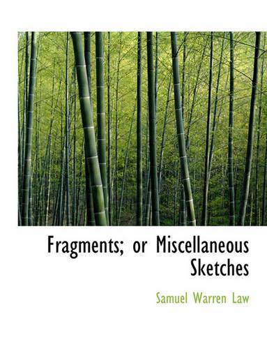 Fragments; Or Miscellaneous Sketches