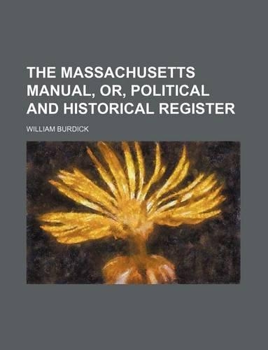 The Massachusetts Manual, Or, Political and Historical Register