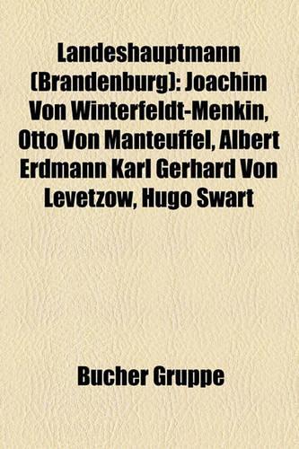 Landeshauptmann (Brandenburg): Joachim Von Winterfeldt-Menkin, Otto Von Manteuffel, Albert Erdmann Karl Gerhard Von Levetzow, Hugo Swart(German)