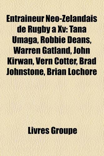 Entraneur No-Zlandais de Rugby XV: Tana Umaga, Robbie Deans, Warren Gatland, John Kirwan, Vern Cotter, Brad Johnstone, Brian Lochore(French)