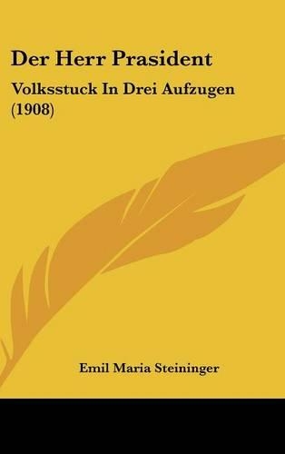 Der Herr Prasident: Volksstuck in Drei Aufzugen (1908)