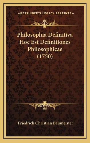 Philosophia Definitiva Hoc Est Definitiones Philosophicae (1750)