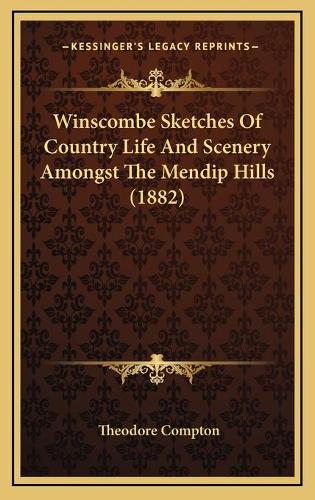 Winscombe Sketches Of Country Life And Scenery Amongst The Mendip Hills (1882)