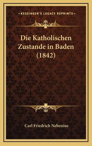 Die Katholischen Zustande in Baden (1842): (German)