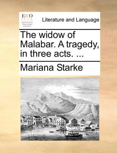 The Widow of Malabar. a Tragedy, in Three Acts. ...