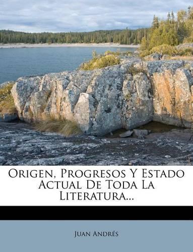 Origen, Progresos Y Estado Actual De Toda La Literatura...