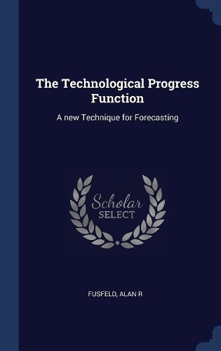 The Technological Progress Function: A new Technique for Forecasting
