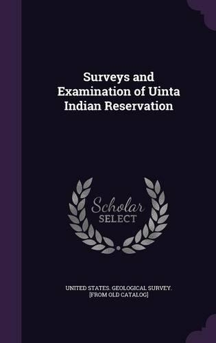 Surveys and Examination of Uinta Indian Reservation: (English)