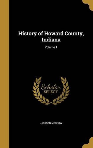 History of Howard County, Indiana; Volume 1
