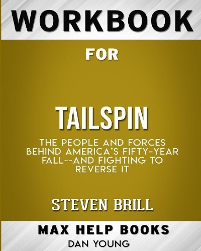 Workbook for Tailspin: The People and Forces Behind America's Fifty-Year Fall--and Those Fighting to Reverse It (Max-He