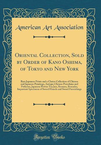 Oriental Collection, Sold by Order of Kano Oshima, of Tokyo and New York