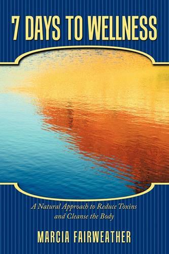 7 Days to Wellness: A Natural Approach to Reduce Toxins and Cleanse the Body(English)