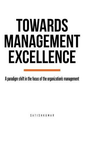 Towards Management Excellence: A paradigm shift in the focus of the organization's management(English)