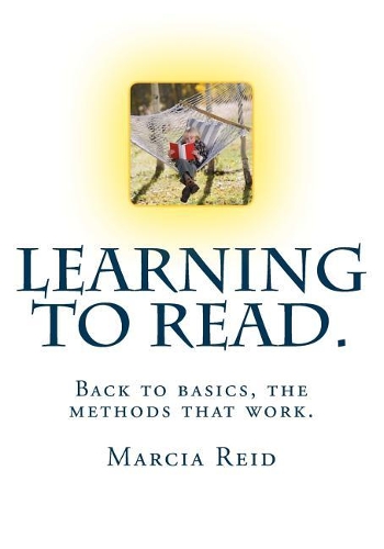 Learning to Read. Back to basics, the methods that work.: Teach someone to read from scratch. Using a complete phonics method. Become familiar with the vocabulary required at this level, basic speech sounds(1 Learning to Read)