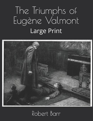 The Triumphs of Eugène Valmont: Large Print