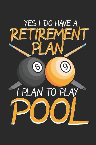Yes I Do Have a Retirement Plan I Plan to Play Pool
