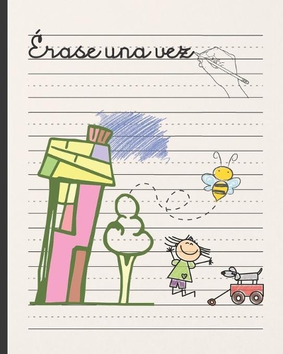 Érase Una Vez: Cuaderno Infantil de Escritura - Hojas Pautadas Especiales Para La Práctica de Caligrafía - Especialmente Indicada Para Niños Y Niñas de Preescolar 