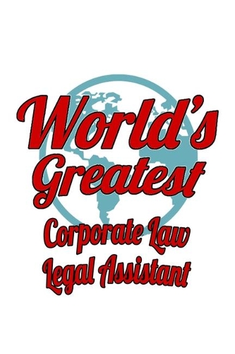 World's Greatest Corporate Law Legal Assistant: Creative Corporate Law Legal Assistant Notebook, Corporate Law Legal Secretary Journal Gift, Diary, Doodle Gift or Notebook - 6 x 9 Compact Size, 10
