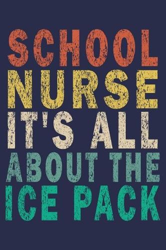 School Nurse It's All About The Ice Pack: Funny Nurse Journal Gift